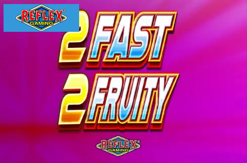 2 Fast 2 Fruity